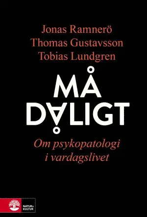 Jonas Ramnerö, Thomas Gustavsson, Tobias Lundgren - Må dåligt : om psykopatologi i vardagslivet, Inbunden