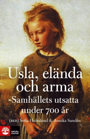 Usla, elända och arma : samhällets utsatta under 700 år, Häftad