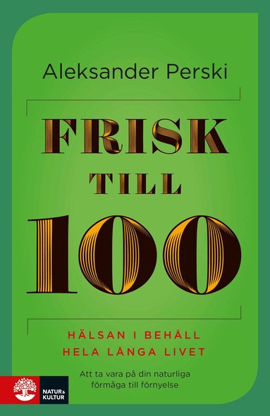 Aleksander Perski - Frisk till 100 : hälsan i behåll hela långa livet, Inbunden