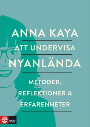 Anna Kaya - Att undervisa nyanlända : metoder, reflektioner och erfarenheter, Häftad