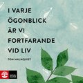 I varje gonblick r vi fortfarande vid liv