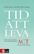 Tid att leva : ett tioveckors program fr stresshantering med ACT och medveten nrvaro