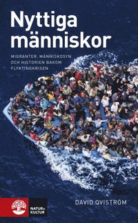 Nyttiga mnniskor : migranter, mnniskosyn och historien bakom flyktingkris