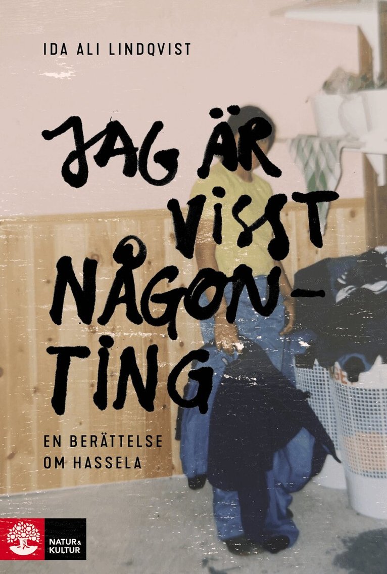 Ida Ali-Lindqvist - Jag är visst någonting : en berättelse om Hassela, Inbunden