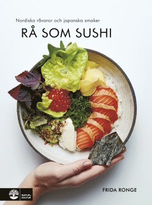 Frida Ronge - Rå som sushi : nordiska råvaror och japanska smaker, Inbunden