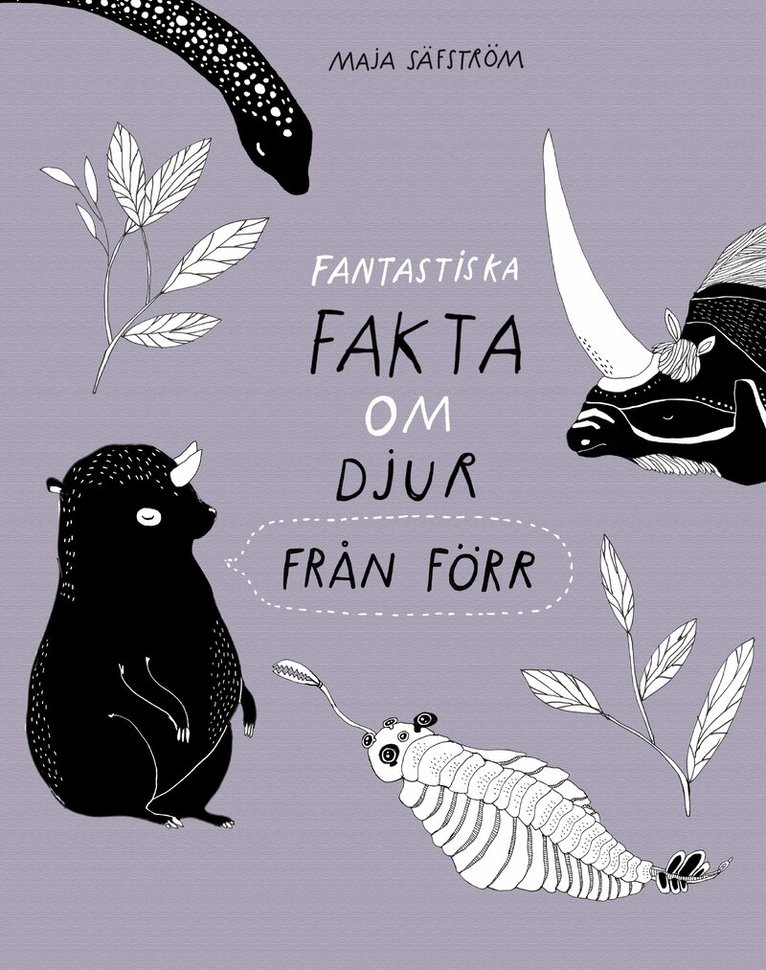 Maja Säfström - Fantastiska fakta om djur från förr, Inbunden