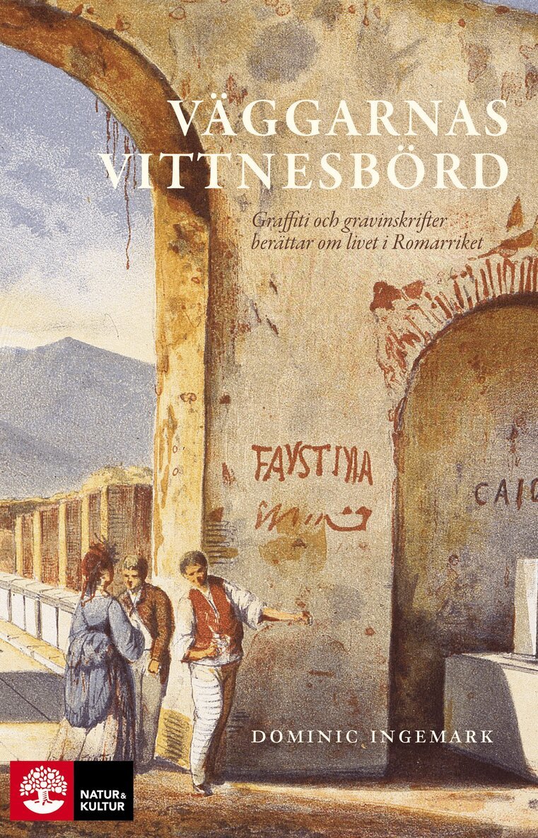 Dominic Ingemark - Väggarnas vittnesbörd : graffiti och gravinskrifter berättar om livet i romarriket, E-bok