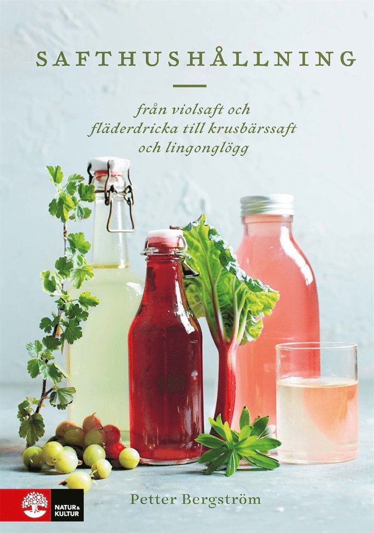 Petter Bergström - Safthushållning : från violsaft och fläderdricka till krusbärssaft och lingonglögg, E-bok