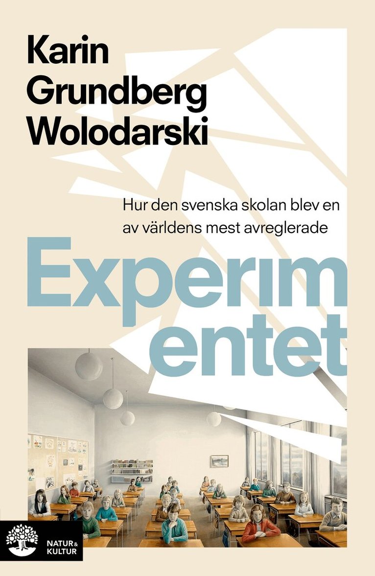 Karin Grundberg Wolodarski - Experimentet : så blev den svenska skolan en av världens mest avreglerade, E-bok