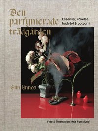 Den parfymerade trädgården : essenser, rökelse, hudvård & potpurri