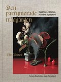 Den parfymerade trädgården : essenser, rökelse, hudvård & potpurri