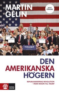 Den amerikanska hgern : Republikanernas revolution - frn Nixon till Trump