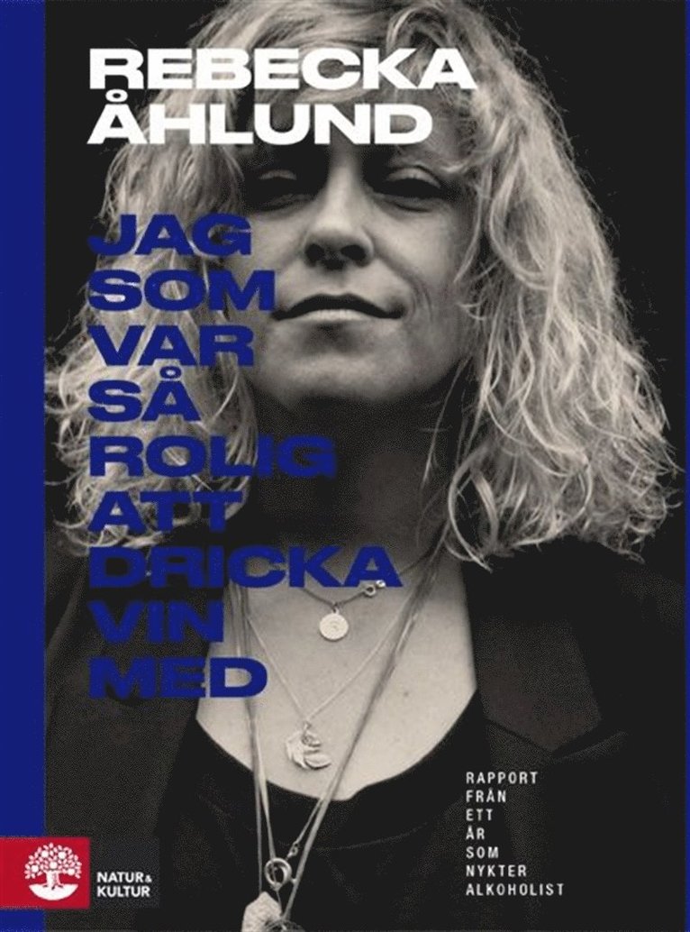 Rebecka Åhlund - Jag som var så rolig att dricka vin med : rapport från ett år som nykter al, E-bok