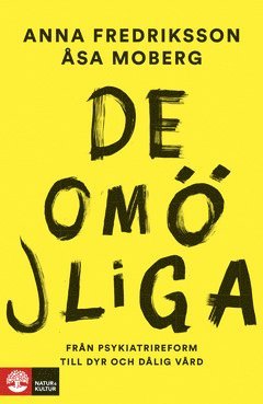 Åsa Moberg, Anna Fredriksson - De omöjliga : från psykiatrireform till dyr och dålig vård, E-bok