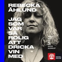 Jag som var s rolig att dricka vin med : rapport frn ett r som nykter alkoholist