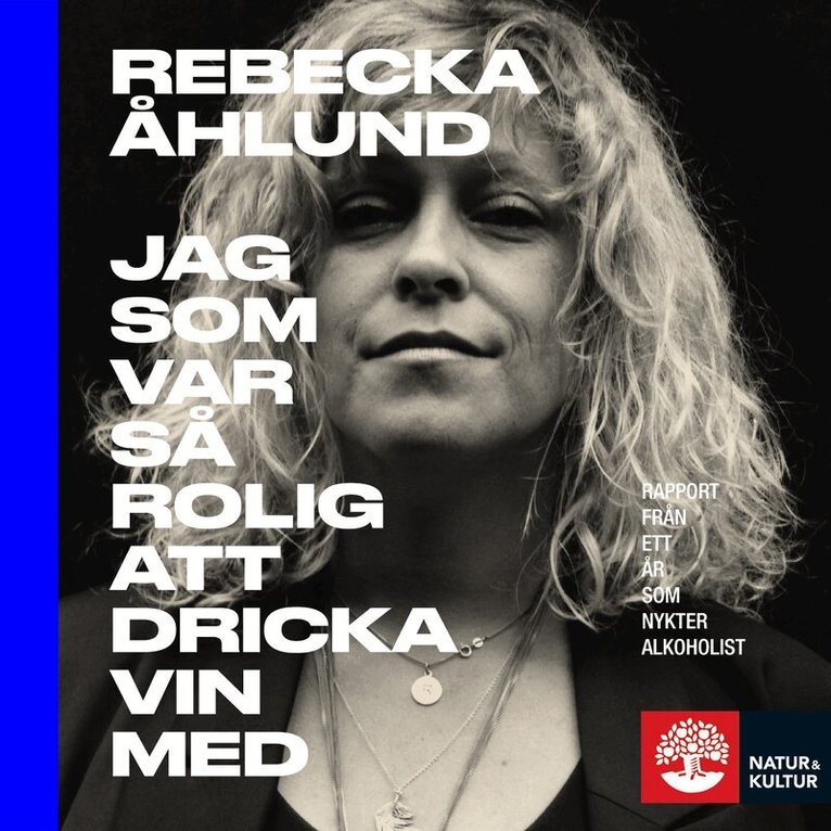 Rebecka Åhlund - Jag som var så rolig att dricka vin med : rapport från ett år som nykter alkoholist, Ljudbok