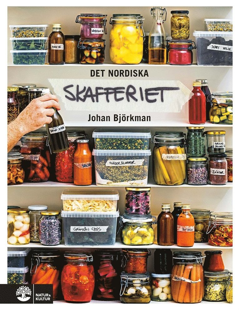 Johan Björkman - Det nordiska skafferiet : torkning, mjölksyrning, fermentering, inläggningar, olja, vinäger & salt, E-bok