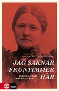 Jag saknar fruntimmer h�r : en biografi �ver Anna Bugge Wicksell