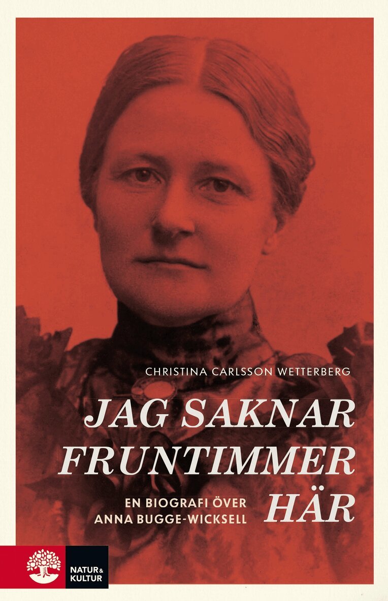 Christina Carlsson Wetterberg - Jag saknar fruntimmer här : en biografi över Anna Bugge Wicksell, E-bok