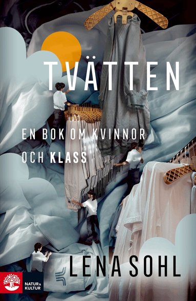Lena Sohl - Tvätten : en bok om kvinnor och klass, Inbunden. Tillgänglighet: Lägg till
