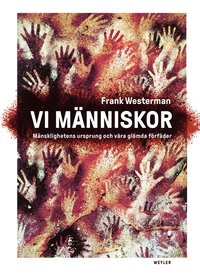 Vi människor : mänsklighetens ursprung och våra glömda förfäder