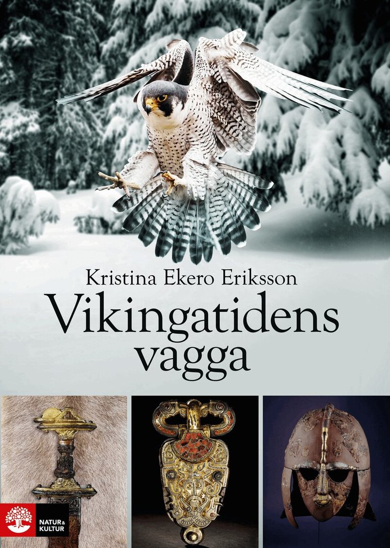 Kristina Ekero Eriksson - Vikingatidens vagga : i vendeltidens värld, E-bok