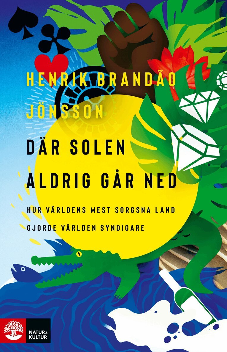 Henrik Brandão Jönsson - Där solen aldrig går ned : hur världens mest sorgsna land gjorde världen syndigare, E-bok