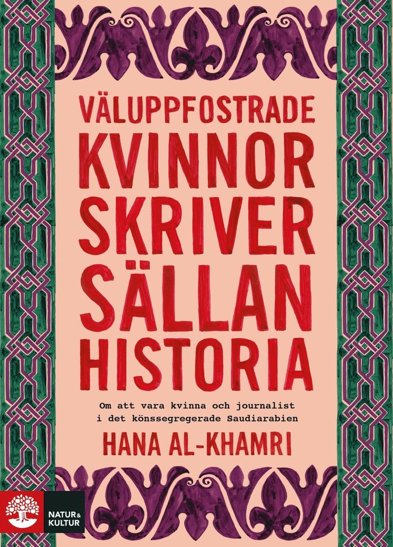 Hana Al-Khamri - Väluppfostrade kvinnor skriver sällan historia : om att vara kvinna och journalist i det könssegregerade Saudiarabien, Häftad