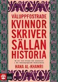 Vluppfostrade kvinnor skriver sllan historia : om att vara kvinna och journalist i det knssegregerade Saudiarabien