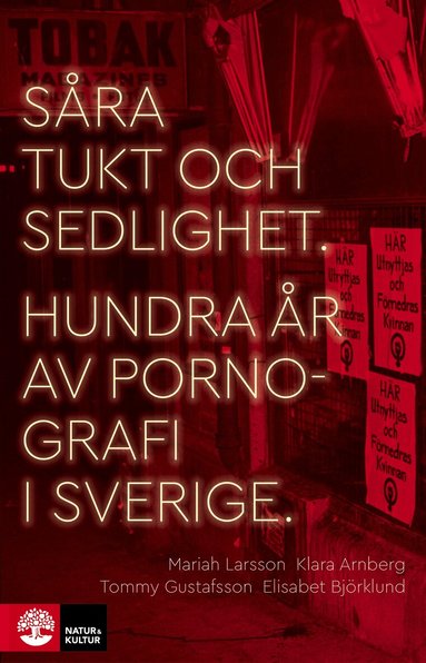 Mariah Larsson, Klara Arnberg, Tommy Gustafsson, Elisabet Björklund - Såra tukt och sedlighet : hundra år av pornografi i Sverige, E-bok