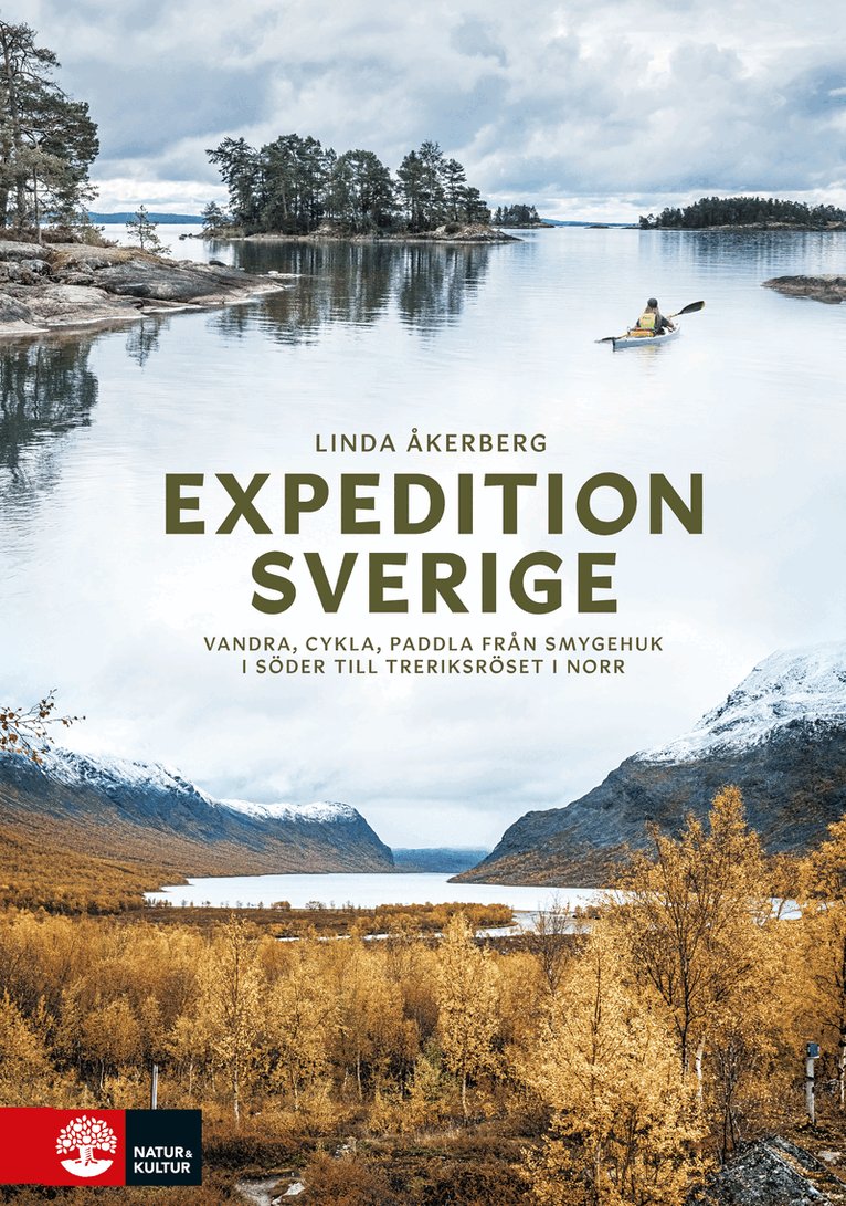 Linda Åkerberg - Expedition Sverige : vandra, cykla, paddla från Smygehuk i söder till Treriksröset i norr, Inbunden