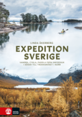 Expedition Sverige : vandra, cykla, paddla från Smygehuk i söder till Treriksröset i norr