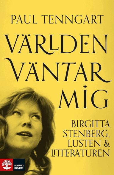 Paul Tenngart - Världen väntar mig : Birgitta Stenberg, lusten och litteraturen, Inbunden