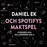 Sveriges nya miljardärer (4) : Daniel Ek och Spotifys maktspel