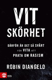 Vit skrhet : drfr r det s svrt fr vita att prata om rasism