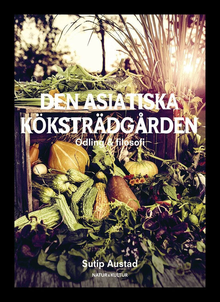 Sutip Austad - Den asiatiska köksträdgården, Inbunden
