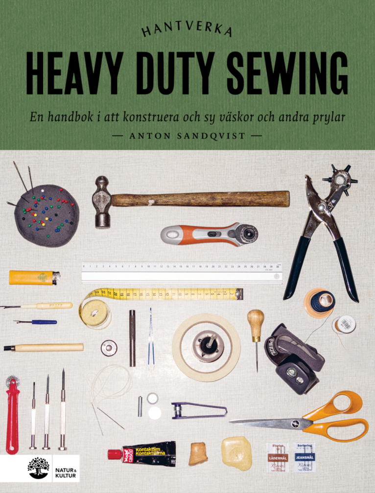 Anton Sandqvist - Heavy duty sewing : en handbok i att konstruera och sy väskor och andra prylar, Inbunden