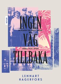 Ingen vg tillbaka : en roman om Karin Lannby: rebell, poet, spion