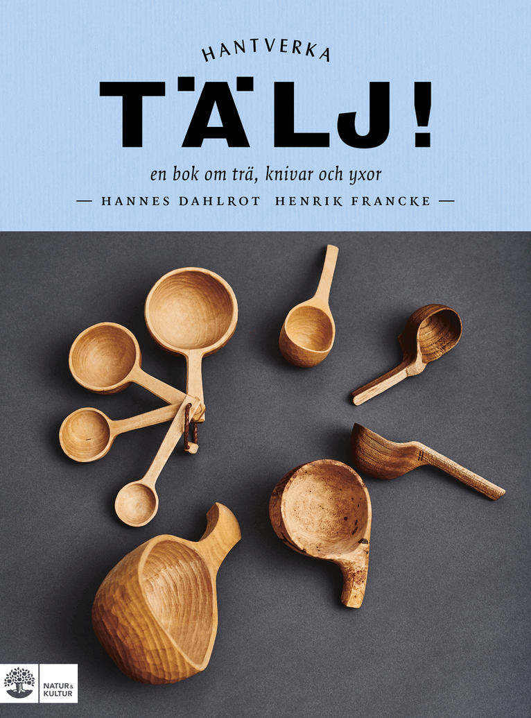 Hannes Dahlrot, Henrik Francke - Tälj! : en bok om trä, knivar och yxor, E-bok