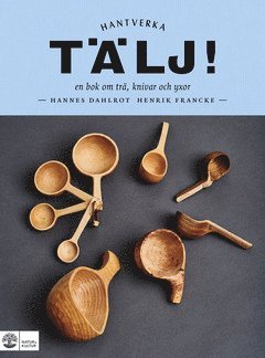 Hannes Dahlrot, Henrik Francke - Tälj! : en bok om trä, knivar och yxor, E-bok