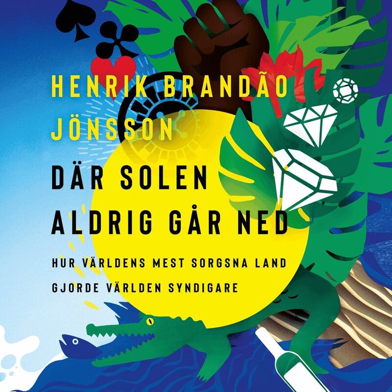 Henrik Brandão Jönsson - Där solen aldrig går ned : hur världens mest sorgsna land gjorde världen syndigare, Ljudbok