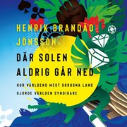 Där solen aldrig går ned : hur världens mest sorgsna land gjorde världen syndigare