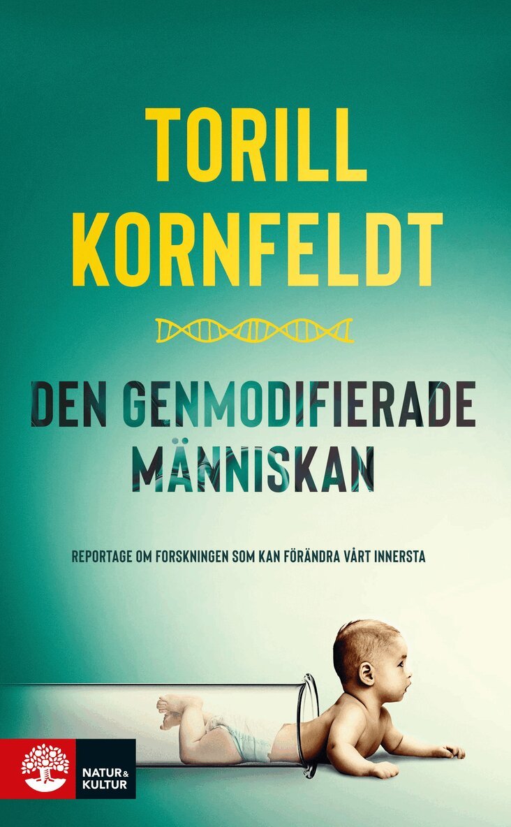 Torill Kornfeldt - Den genmodifierade människan : reportage om forskningen som kan förändra vårt innersta, E-bok