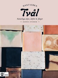 Tv�l : naturliga oljor, dofter & f�rger