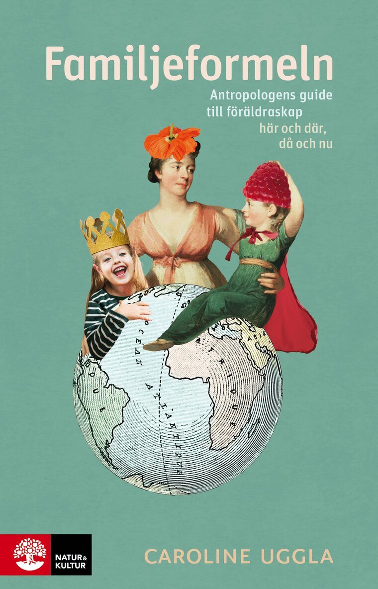 Caroline Uggla - Familjeformeln : antropologens guide till föräldraskap här och där, då och nu, E-bok