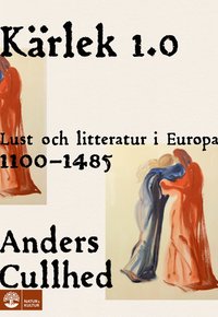 Krlek 1.0 : lust och litteratur i Europa 1100-1485