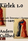 K�rlek 1.0 : lust och litteratur i Europa 1100-1485