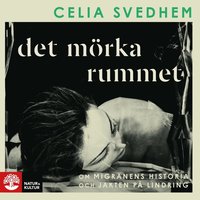 Det m�rka rummet : om migr�nens historia och jakten p� lindring