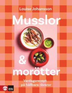 Louise Johansson - Musslor & morötter : vardagsrecept på hållbara råvaror, E-bok