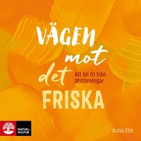 V�gen mot det friska : att bli fri fr�n �tst�rningar